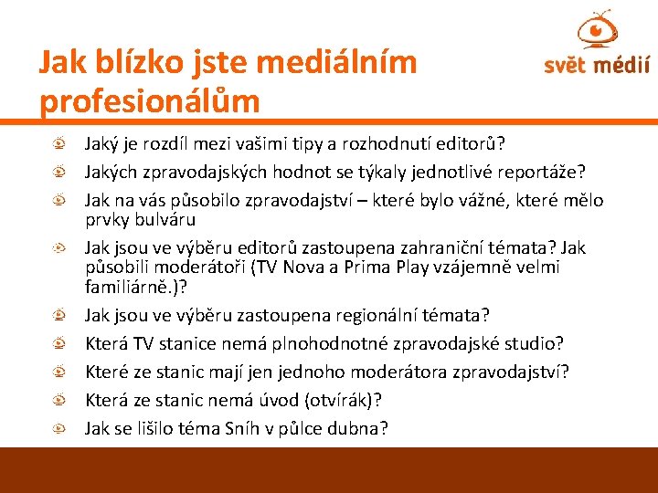 Jak blízko jste mediálním profesionálům Jaký je rozdíl mezi vašimi tipy a rozhodnutí editorů?