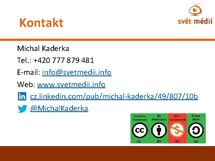 Kontakt Michal Kaderka Tel. : +420 777 879 481 E-mail: info@svetmedii. info Web: www.