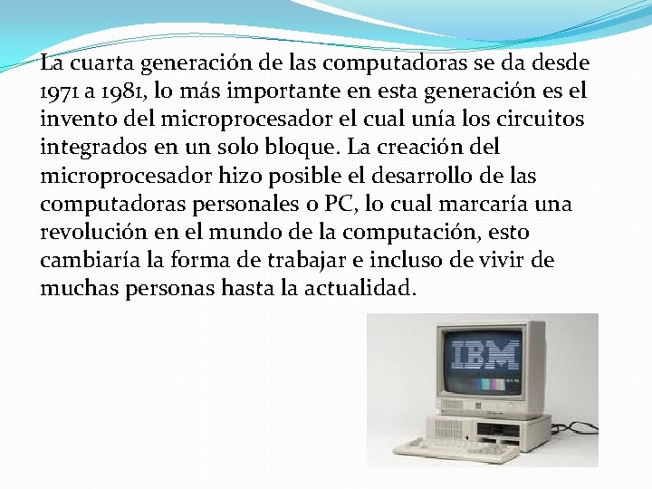 La cuarta generación de las computadoras se da desde 1971 a 1981, lo más