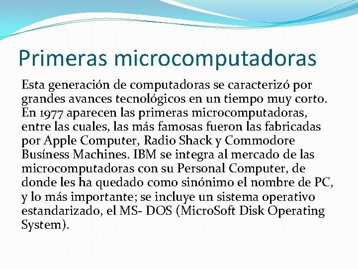 Primeras microcomputadoras Esta generación de computadoras se caracterizó por grandes avances tecnológicos en un