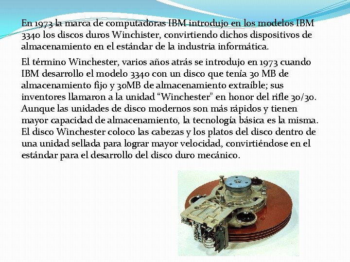 En 1973 la marca de computadoras IBM introdujo en los modelos IBM 3340 los
