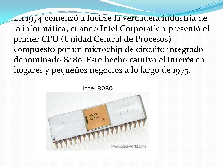 En 1974 comenzó a lucirse la verdadera industria de la informática, cuando Intel Corporation