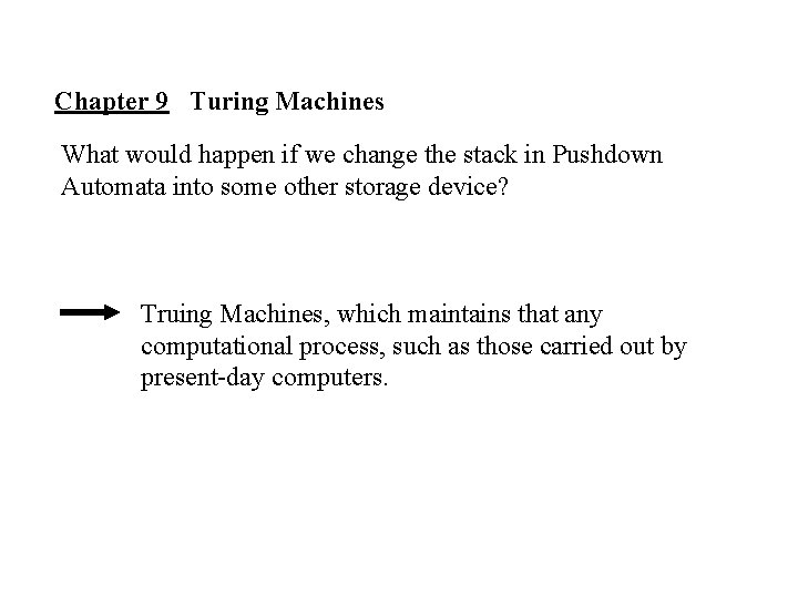 Chapter 9 Turing Machines What would happen if we change the stack in Pushdown