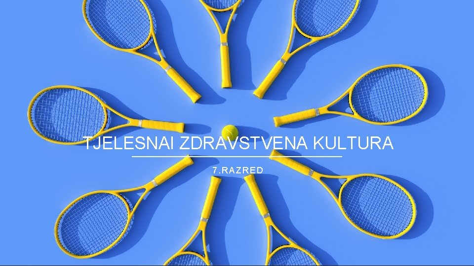 TJELESNAI ZDRAVSTVENA KULTURA 7. RAZRED TJELESNAI ZDRAVSTVENA KULTURA 7. RAZRED