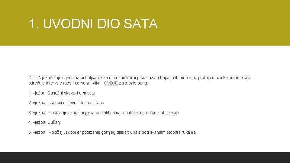 1. UVODNI DIO SATA CILJ: Vježbe koje utječu na poboljšanje kardiorespiratornog sustava u trajanju 1. UVODNI DIO SATA CILJ: Vježbe koje utječu na poboljšanje kardiorespiratornog sustava u trajanju