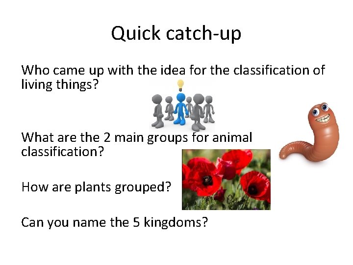 Quick catch-up Who came up with the idea for the classification of living things?