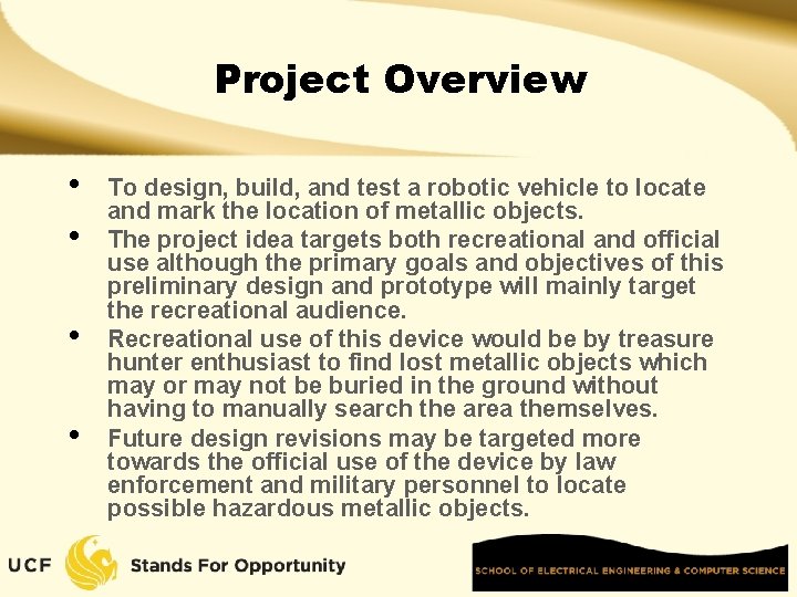 Project Overview • • To design, build, and test a robotic vehicle to locate