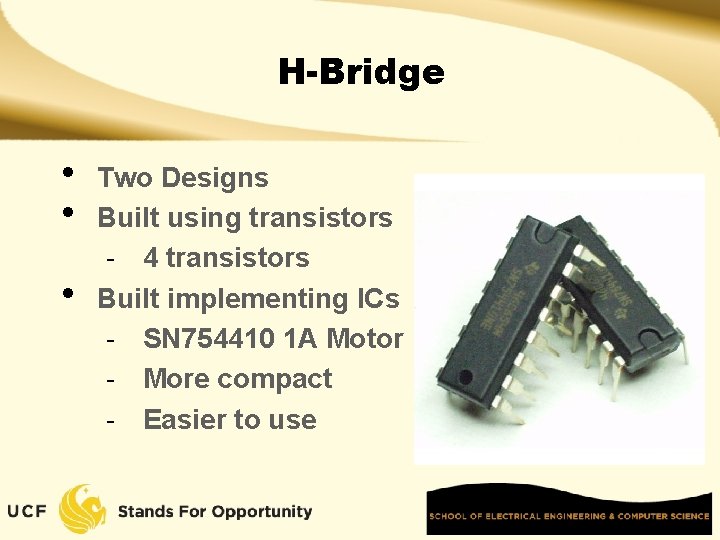 H-Bridge • • • Two Designs Built using transistors - 4 transistors Built implementing