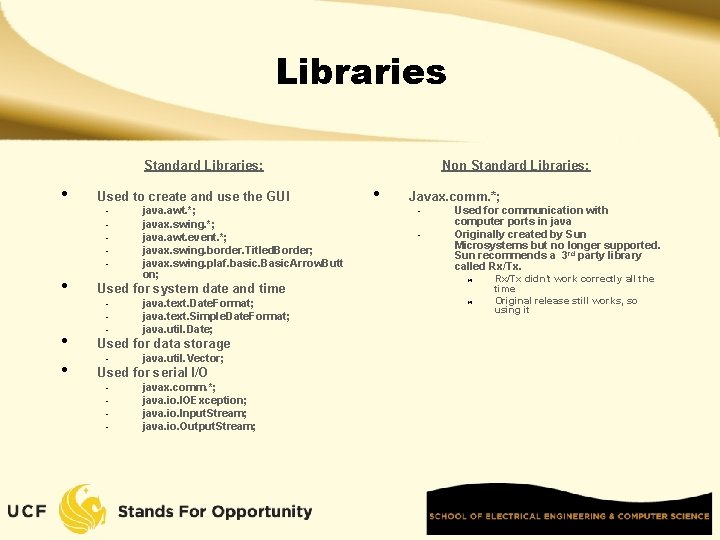 Libraries Standard Libraries: • • Used to create and use the GUI - java.