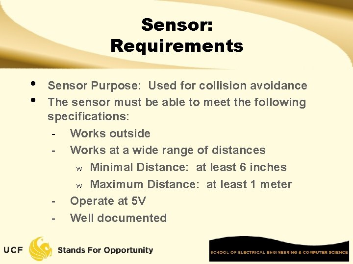 Sensor: Requirements • • Sensor Purpose: Used for collision avoidance The sensor must be