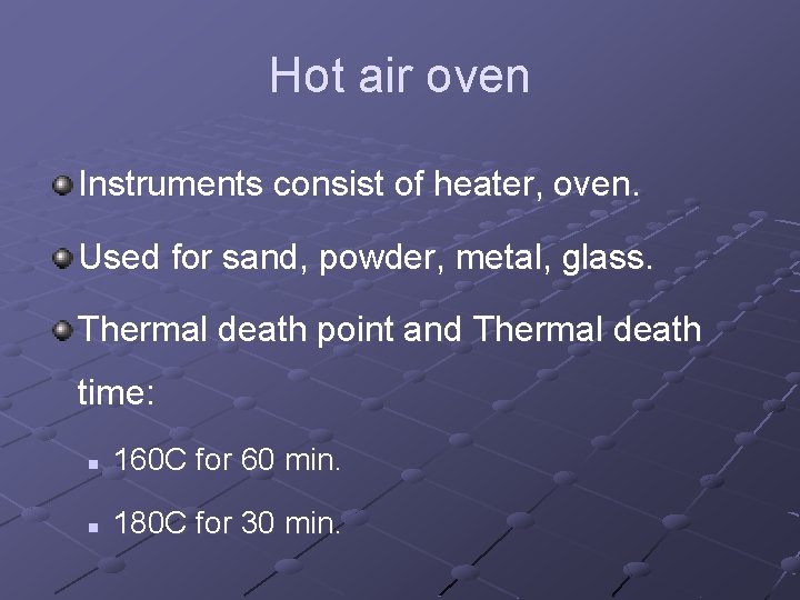 Hot air oven Instruments consist of heater, oven. Used for sand, powder, metal, glass.