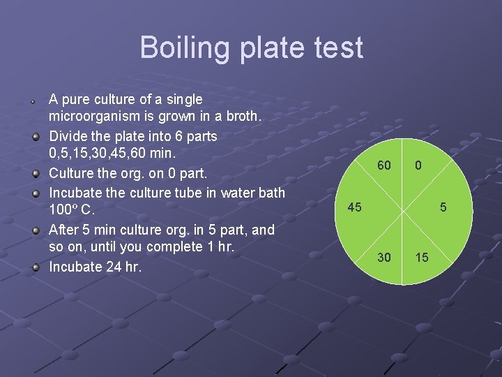 Boiling plate test A pure culture of a single microorganism is grown in a
