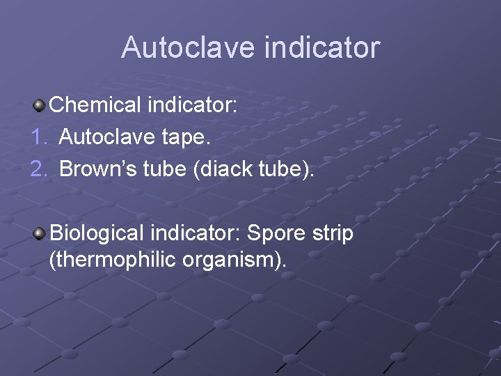Autoclave indicator Chemical indicator: 1. Autoclave tape. 2. Brown’s tube (diack tube). Biological indicator: