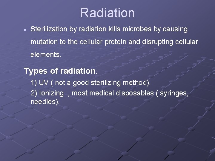 Radiation n Sterilization by radiation kills microbes by causing mutation to the cellular protein