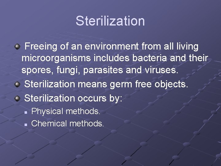 Sterilization Freeing of an environment from all living microorganisms includes bacteria and their spores,