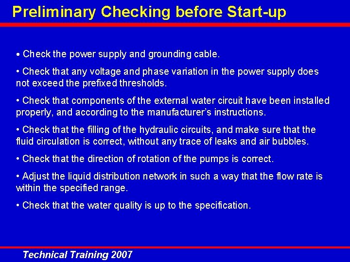 Preliminary Checking before Start-up • Check the power supply and grounding cable. • Check