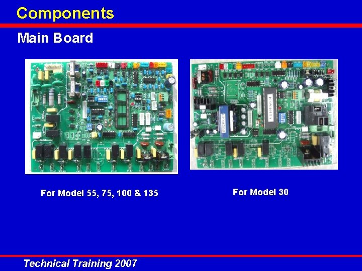 Components Main Board For Model 55, 75, 100 & 135 Technical Training 2007 For