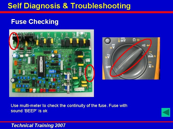 Self Diagnosis & Troubleshooting Fuse Checking Use multi-meter to check the continuity of the