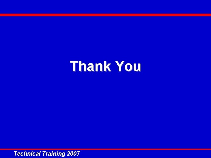 Thank You Technical Training 2007 