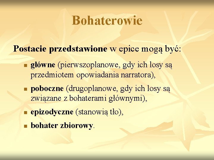 Bohaterowie Postacie przedstawione w epice mogą być: n n główne (pierwszoplanowe, gdy ich losy