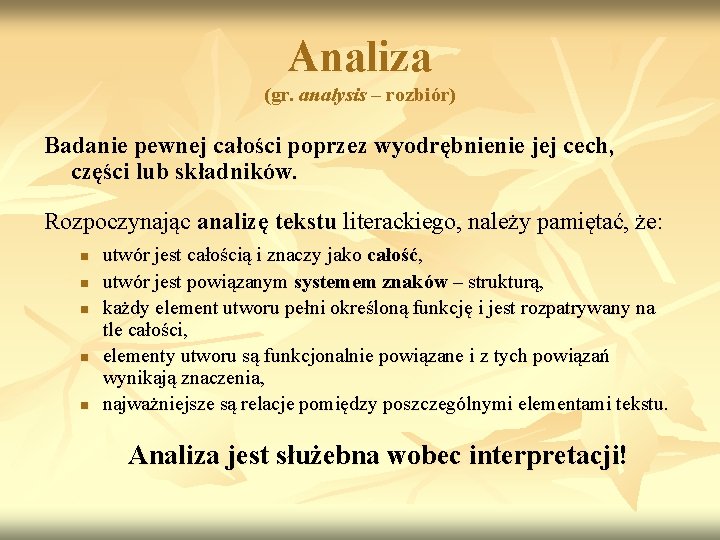 Analiza (gr. analysis – rozbiór) Badanie pewnej całości poprzez wyodrębnienie jej cech, części lub