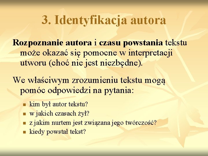 3. Identyfikacja autora Rozpoznanie autora i czasu powstania tekstu może okazać się pomocne w