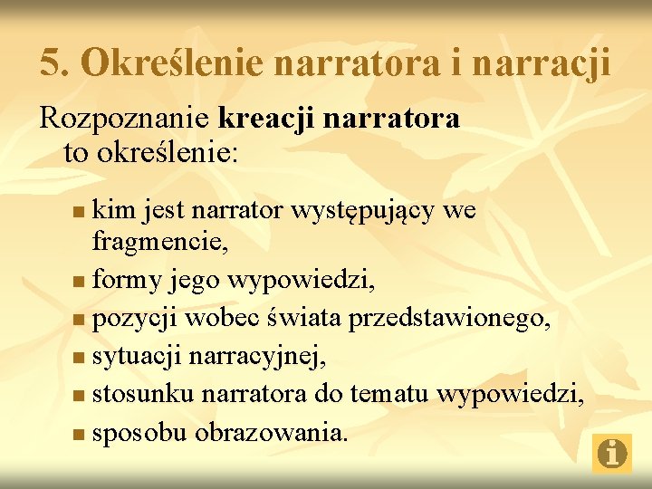 5. Określenie narratora i narracji Rozpoznanie kreacji narratora to określenie: kim jest narrator występujący