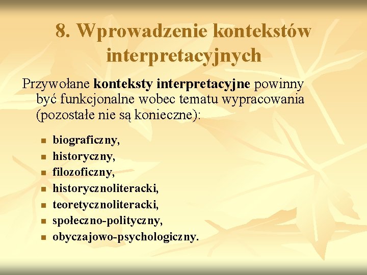 8. Wprowadzenie kontekstów interpretacyjnych Przywołane konteksty interpretacyjne powinny być funkcjonalne wobec tematu wypracowania (pozostałe