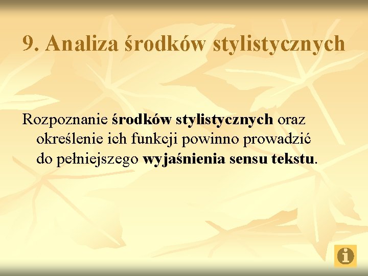 9. Analiza środków stylistycznych Rozpoznanie środków stylistycznych oraz określenie ich funkcji powinno prowadzić do