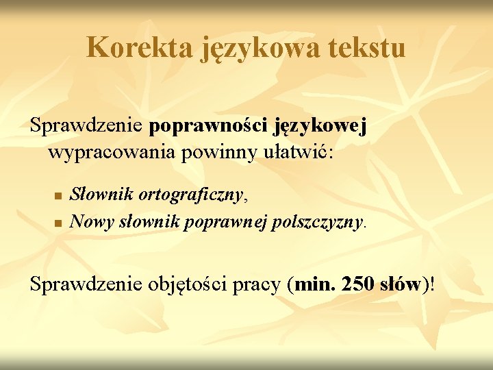 Korekta językowa tekstu Sprawdzenie poprawności językowej wypracowania powinny ułatwić: n n Słownik ortograficzny, Nowy