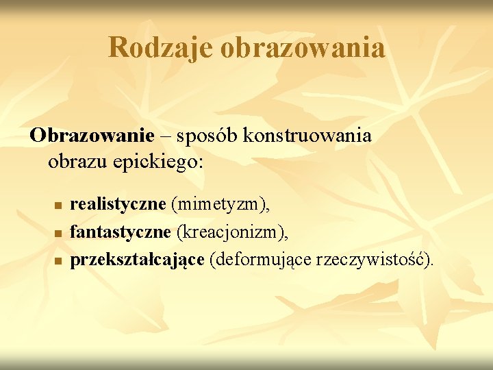 Rodzaje obrazowania Obrazowanie – sposób konstruowania obrazu epickiego: n n n realistyczne (mimetyzm), fantastyczne