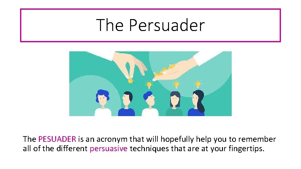 The Persuader The PESUADER is an acronym that will hopefully help you to remember