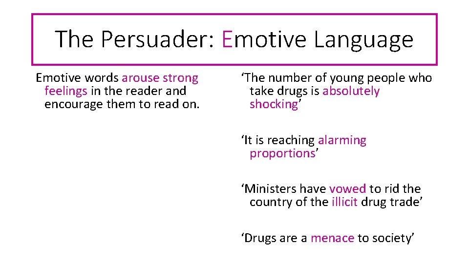 The Persuader: Emotive Language Emotive words arouse strong feelings in the reader and encourage