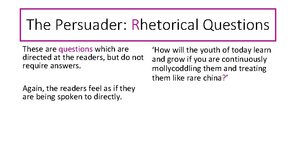 The Persuader: Rhetorical Questions These are questions which are ‘How will the youth of