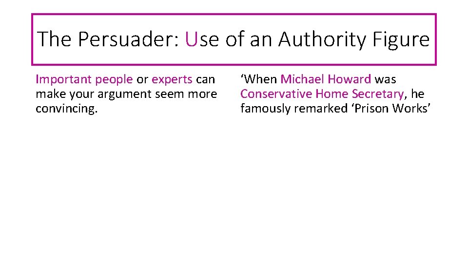 The Persuader: Use of an Authority Figure Important people or experts can make your