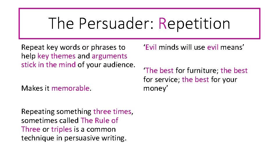 The Persuader: Repetition ‘Evil minds will use evil means’ Repeat key words or phrases