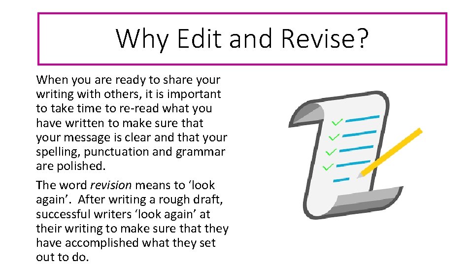 Why Edit and Revise? When you are ready to share your writing with others,