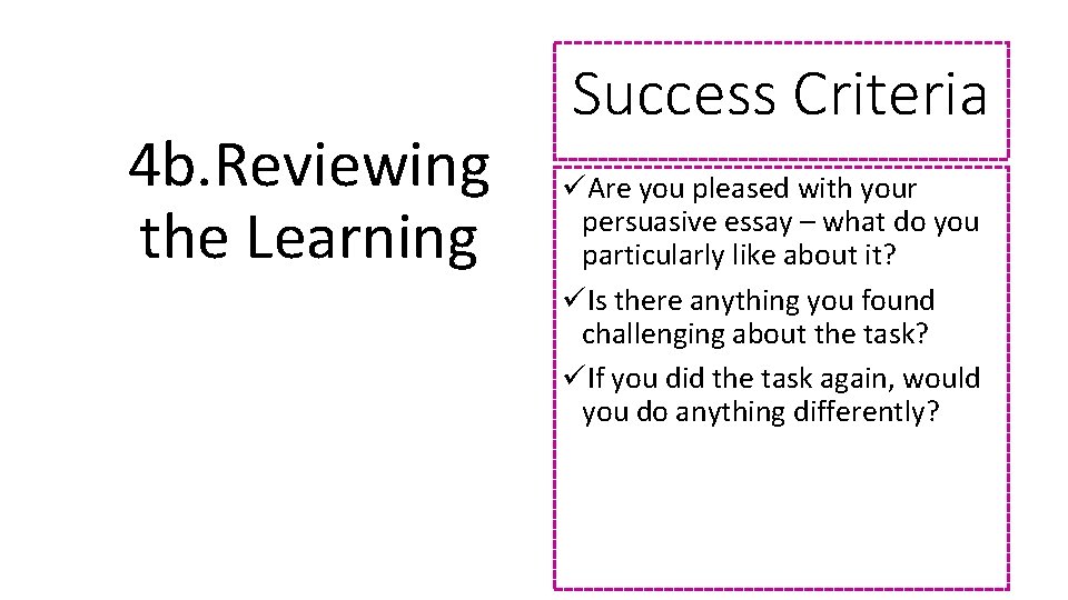 4 b. Reviewing the Learning Success Criteria üAre you pleased with your persuasive essay