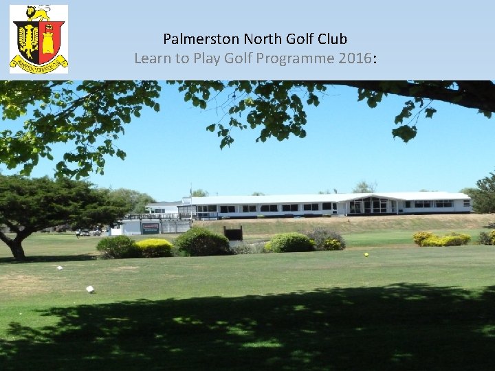 Palmerston North Golf Club Learn to Play Golf Programme 2016: 