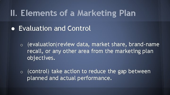 II. Elements of a Marketing Plan ● Evaluation and Control o (evaluation)review data, market