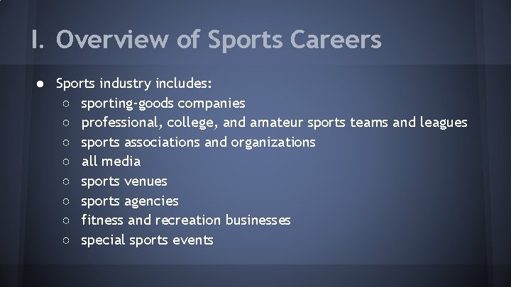 I. Overview of Sports Careers ● Sports industry includes: ○ sporting-goods companies ○ professional,