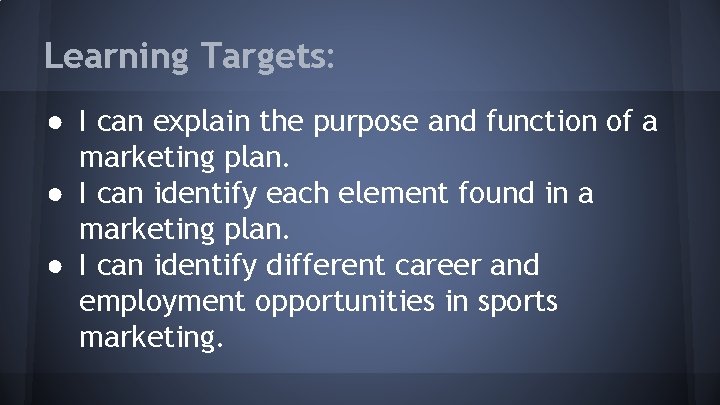 Learning Targets: ● I can explain the purpose and function of a marketing plan.