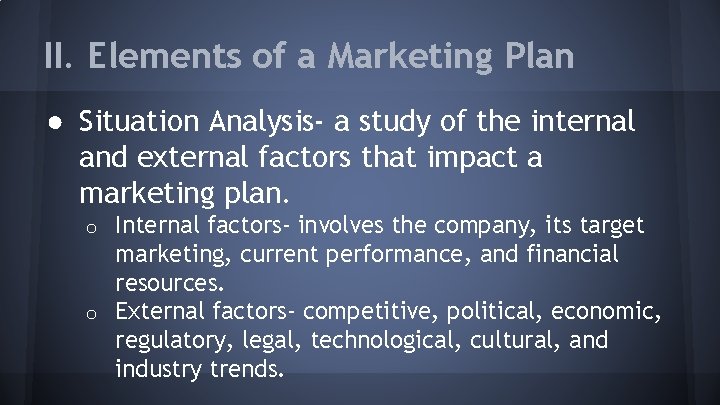 II. Elements of a Marketing Plan ● Situation Analysis- a study of the internal