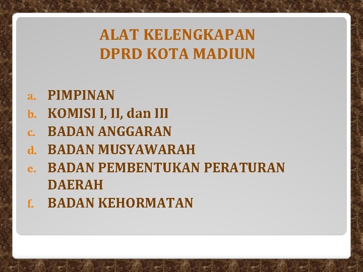 ALAT KELENGKAPAN DPRD KOTA MADIUN a. b. c. d. e. f. PIMPINAN KOMISI I, ALAT KELENGKAPAN DPRD KOTA MADIUN a. b. c. d. e. f. PIMPINAN KOMISI I,