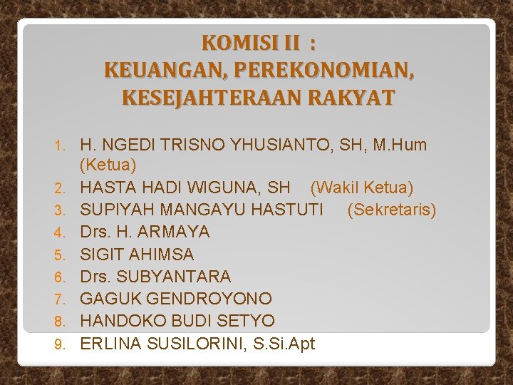 KOMISI II : KEUANGAN, PEREKONOMIAN, KESEJAHTERAAN RAKYAT 1. 2. 3. 4. 5. 6. 7. KOMISI II : KEUANGAN, PEREKONOMIAN, KESEJAHTERAAN RAKYAT 1. 2. 3. 4. 5. 6. 7.