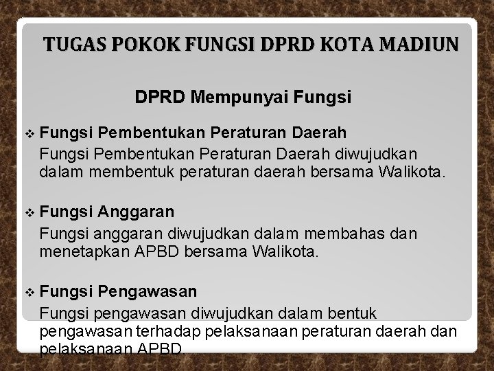 TUGAS POKOK FUNGSI DPRD KOTA MADIUN DPRD Mempunyai Fungsi v Fungsi Pembentukan Peraturan Daerah TUGAS POKOK FUNGSI DPRD KOTA MADIUN DPRD Mempunyai Fungsi v Fungsi Pembentukan Peraturan Daerah