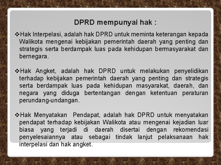 DPRD mempunyai hak : v. Hak Interpelasi, adalah hak DPRD untuk meminta keterangan kepada DPRD mempunyai hak : v. Hak Interpelasi, adalah hak DPRD untuk meminta keterangan kepada