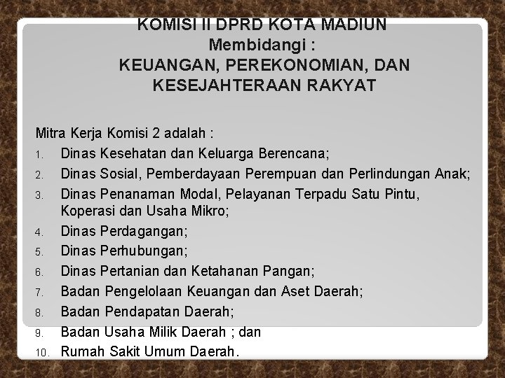 KOMISI II DPRD KOTA MADIUN Membidangi : KEUANGAN, PEREKONOMIAN, DAN KESEJAHTERAAN RAKYAT Mitra Kerja KOMISI II DPRD KOTA MADIUN Membidangi : KEUANGAN, PEREKONOMIAN, DAN KESEJAHTERAAN RAKYAT Mitra Kerja