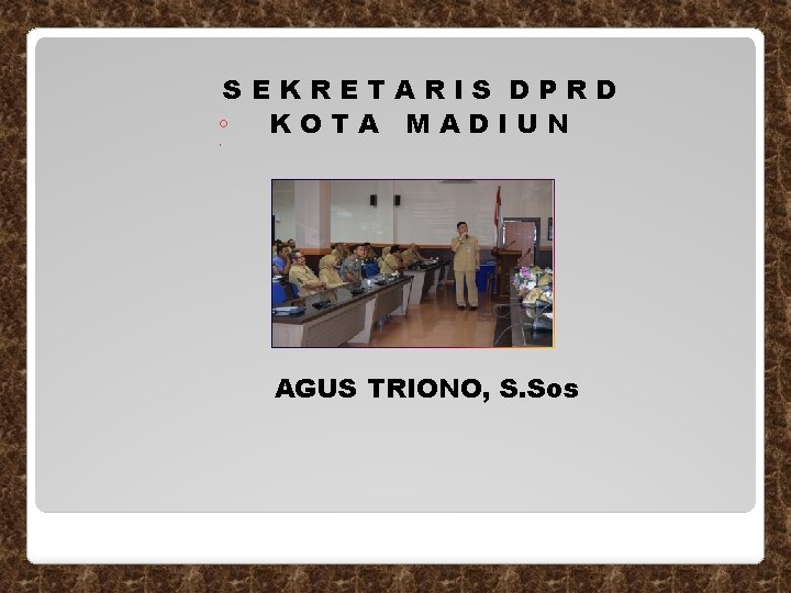 SEKRETARIS DPRD ◦ KOTA MADIUN ◦ AGUS TRIONO, S. Sos SEKRETARIS DPRD ◦ KOTA MADIUN ◦ AGUS TRIONO, S. Sos