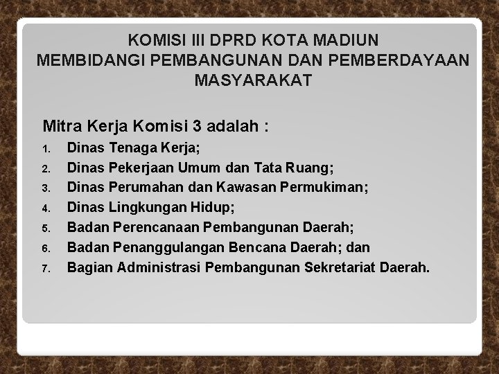 KOMISI III DPRD KOTA MADIUN MEMBIDANGI PEMBANGUNAN DAN PEMBERDAYAAN MASYARAKAT Mitra Kerja Komisi 3 KOMISI III DPRD KOTA MADIUN MEMBIDANGI PEMBANGUNAN DAN PEMBERDAYAAN MASYARAKAT Mitra Kerja Komisi 3
